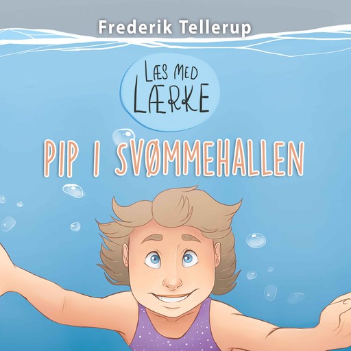 Læs med Lærke #1: Pip i svømmehallen, Frederik Tellerup