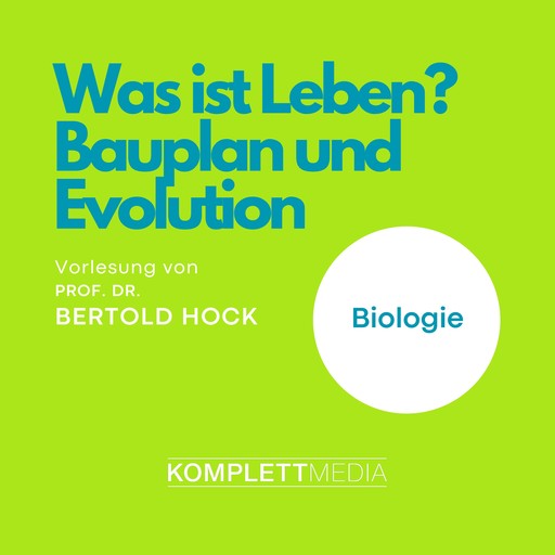 Was ist Leben? - Bauplan und Evolution, Bertold Hock
