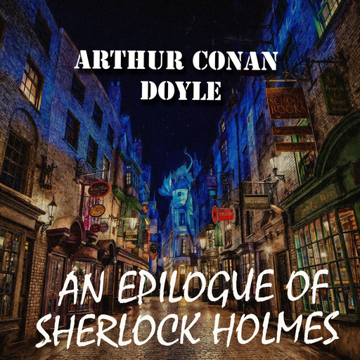 An Epilogue of Sherlock Holmes, Arthur Conan Doyle