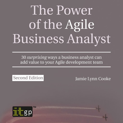 The Power of the Agile Business Analyst, second edition, Jamie Lynn Cooke