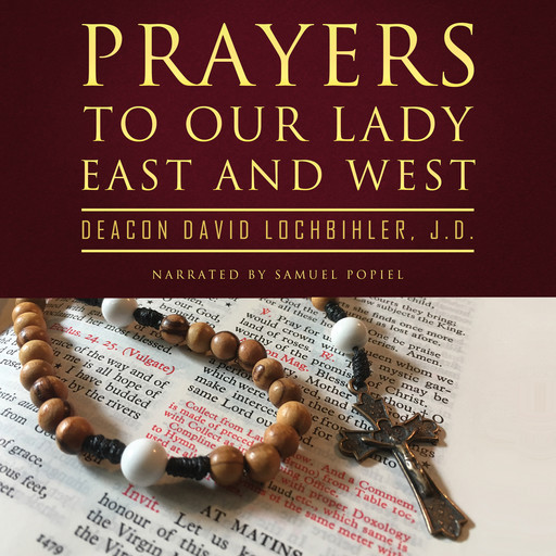 Prayers to Our Lady East and West, Deacon David Lochbihler