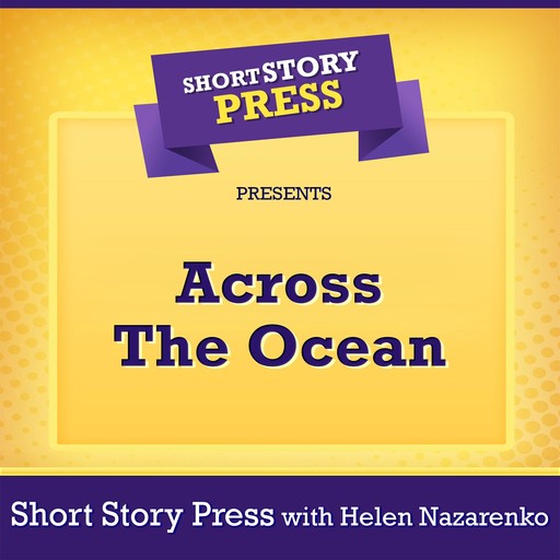 Short Story Press Presents Across The Ocean, Short Story Press, Helen Nazarenko