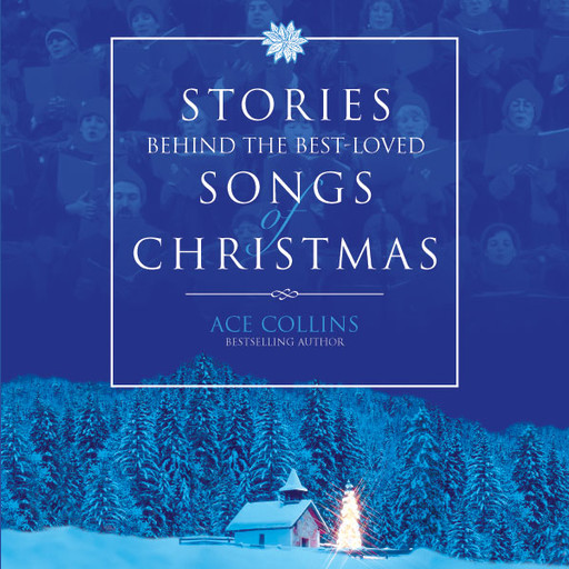 Stories Behind the Best-Loved Songs of Christmas, Ace Collins