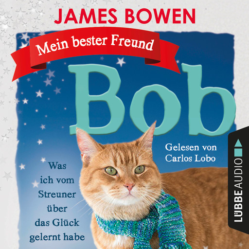 Mein bester Freund Bob - Was ich vom Streuner über das Glück gelernt habe (Ungekürzt), James Bowen