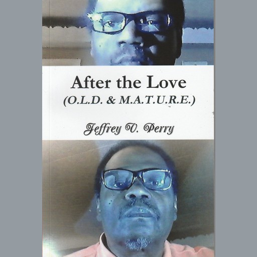 After the Love (O.L.D. & M.A.T.U.R.E.), Jeffrey V. Perry