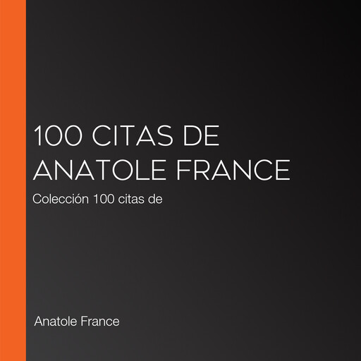 100 citas de Anatole France, Anatole France