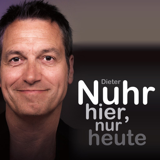 Nuhr hier, nur heute (ungekürzt), Dieter Nuhr