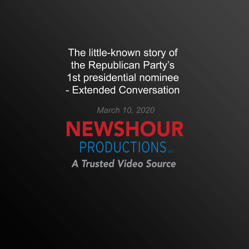 The little-known story of the Republican Party’s 1st presidential nominee, PBS NewsHour