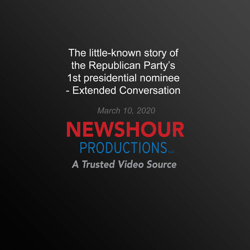 The little-known story of the Republican Party’s 1st presidential nominee, PBS NewsHour