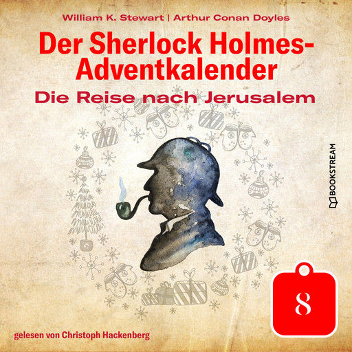 Die Reise nach Jerusalem - Der Sherlock Holmes-Adventkalender, Tag 8 (Ungekürzt), Arthur Conan Doyle, William K. Stewart