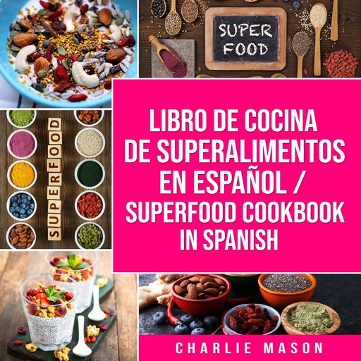 Libro de Cocina de Superalimentos En Español/ Superfood Cookbook In Spanish (Spanish Edition), Charlie Mason