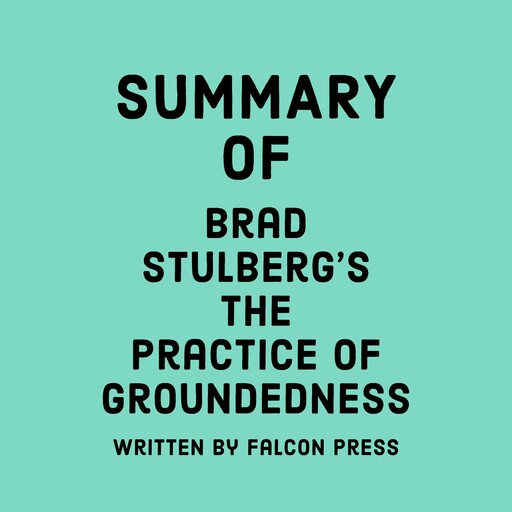 Summary of Brad Stulberg's The Practice of Groundedness, Falcon Press