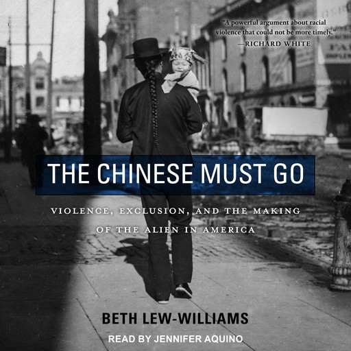 The Chinese Must Go, Beth Lew-Williams