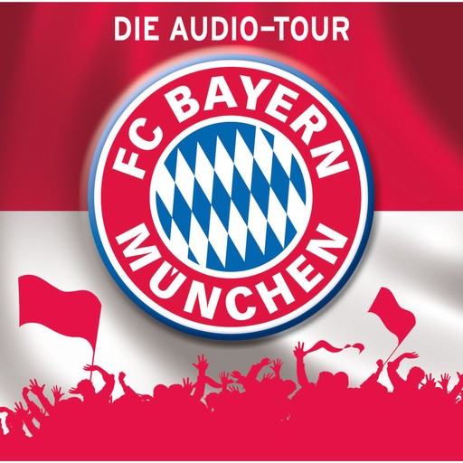 FC Bayern München - Die Audio-Tour, Martin Maria Schwarz, Natascha Blotzki