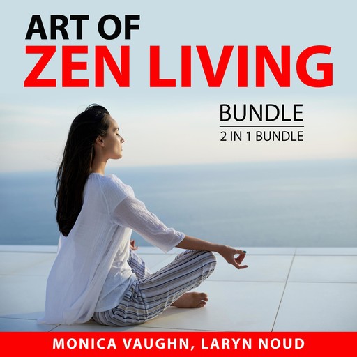 Art of Zen Living Bundle, 2 in 1 Bundle, Monica Vaughn, Laryn Noud