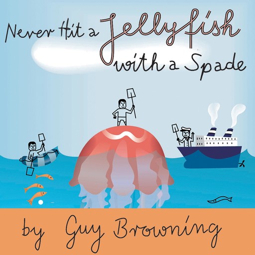 Never Hit a Jellyfish with a Spade, Guy Browning