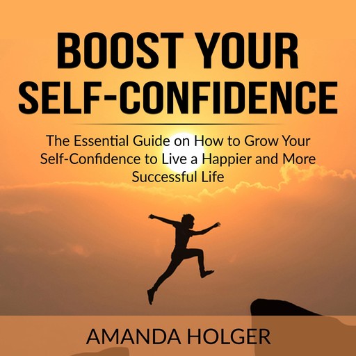 Boost Your Self-Confidence, Amanda Holger