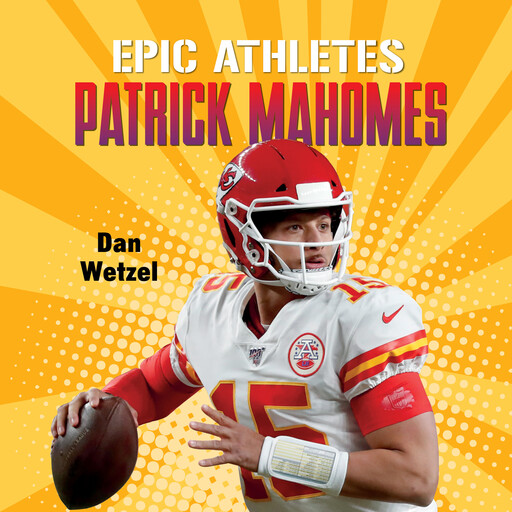 Epic Athletes: Patrick Mahomes, Dan Wetzel