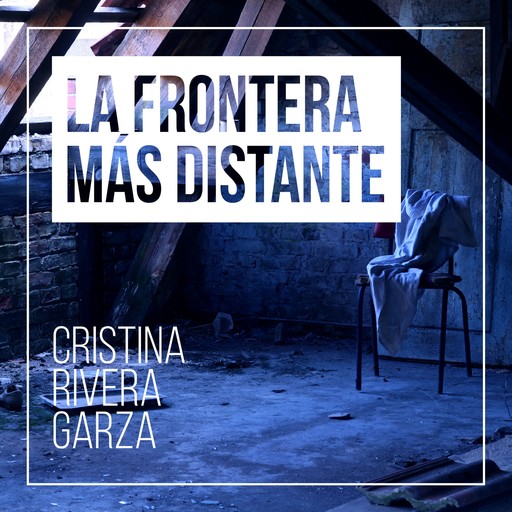 La frontera más distante, Cristina Rivera Garza