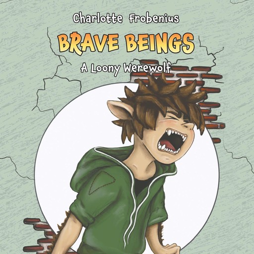 Brave Beings #3: A Loony Werewolf, Charlotte Frobenius