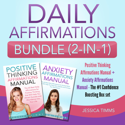 Daily Affirmations Bundle (2-in-1): Positive Thinking Affirmations Manual + Anxiety Affirmations Manual - The #1 Confidence Boosting Box set, Jessica Timms
