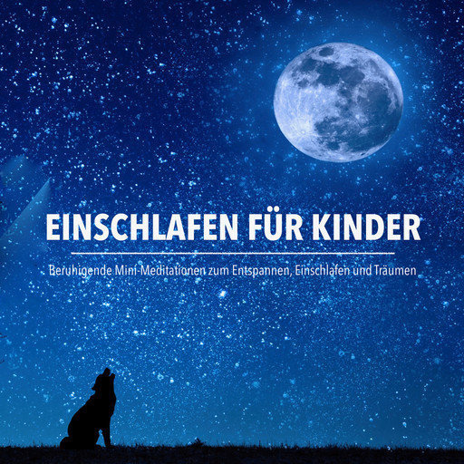 Einschlafen für Kinder: Beruhigende Mini-Meditationen zum Entspannen, Einschlafen und Träumen, Patrick Lynen