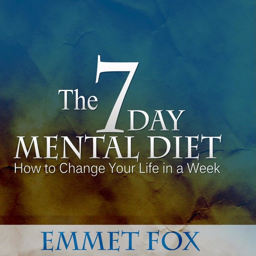 The 7 Day Mental Diet, Emmet Fox