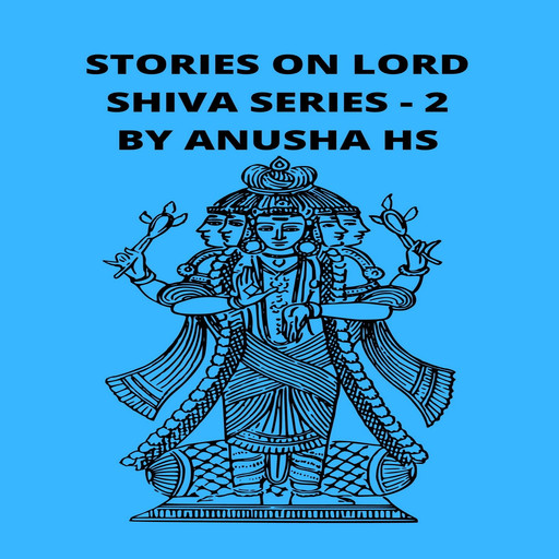 Stories on lord Shiva series - 2, Anusha hs