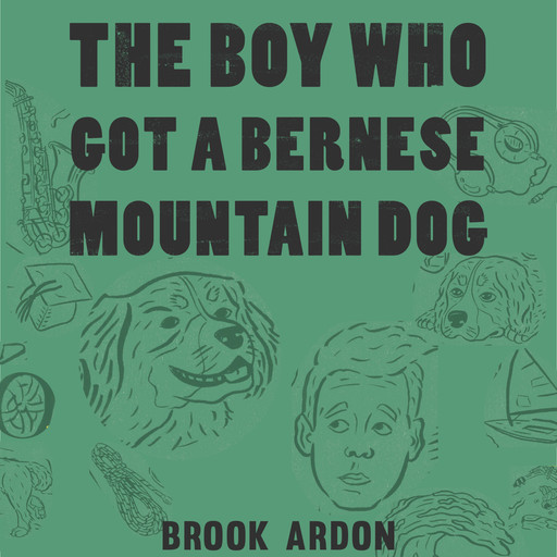 The Boy Who Got a Bernese Mountain Dog, Brook Ardon