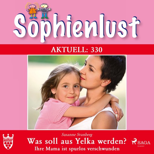 Sophienlust Aktuell 330: Was soll aus Yelka werden? Ihre Mama ist spurlos verschwunden (Ungekürzt), Susanne Svanberg