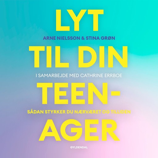 Lyt til din teenager, Cathrine Errboe, Arne Nielsson, Stina Grøn