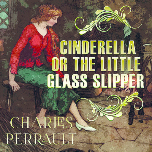 Cinderella Or The Little Glass Slipper, Charles Perrault