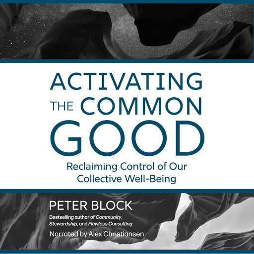 Activating the Common Good, Peter Block
