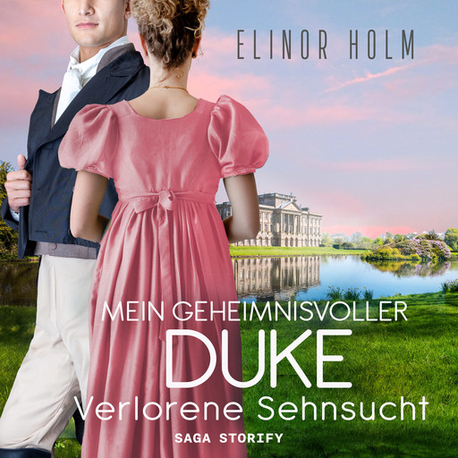 Mein geheimnisvoller Duke - Verlorene Sehnsucht, Elinor Holm