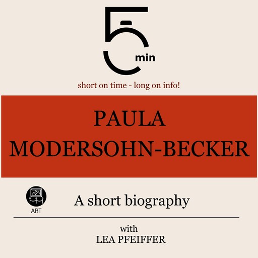 Paula Modersohn-Becker: A short biography, 5 Minutes, 5 Minute Biographies, Lea Pfeiffer