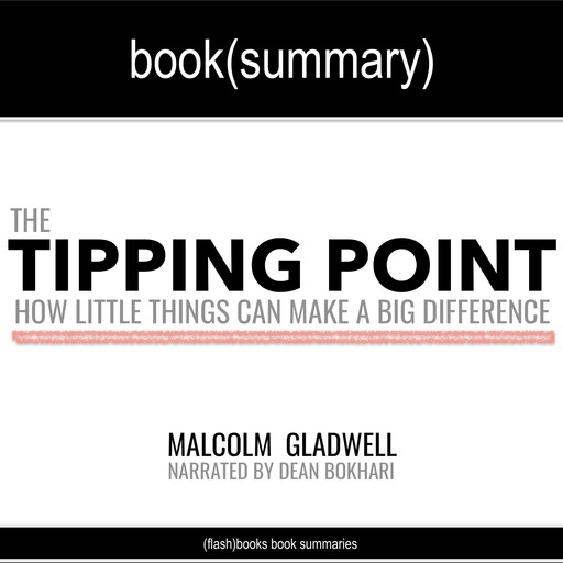 The Tipping Point by Malcolm Gladwell - Book Summary, Dean Bokhari, Flashbooks