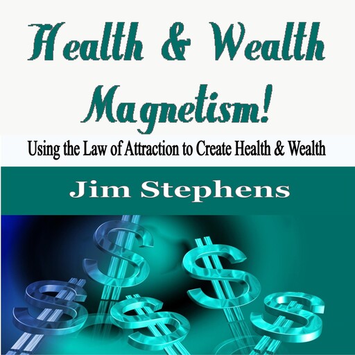 Health & Wealth Magnetism!, Jim Stephens