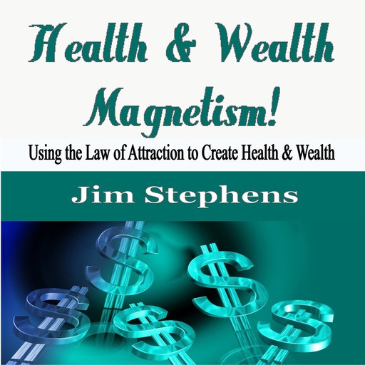 Health & Wealth Magnetism!, Jim Stephens