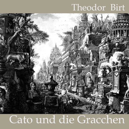 Cato und die Gracchen, Theodor Birt, Cato