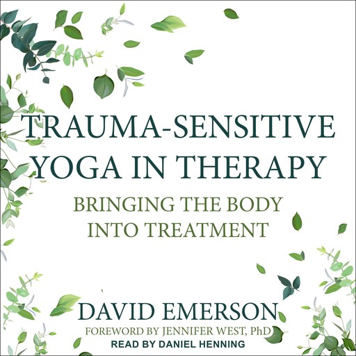 Trauma-Sensitive Yoga in Therapy, David Emerson