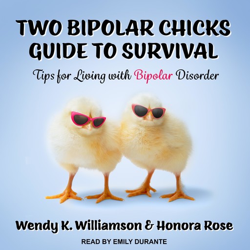 Two Bipolar Chicks Guide To Survival, Honora Rose, Wendy Williamson
