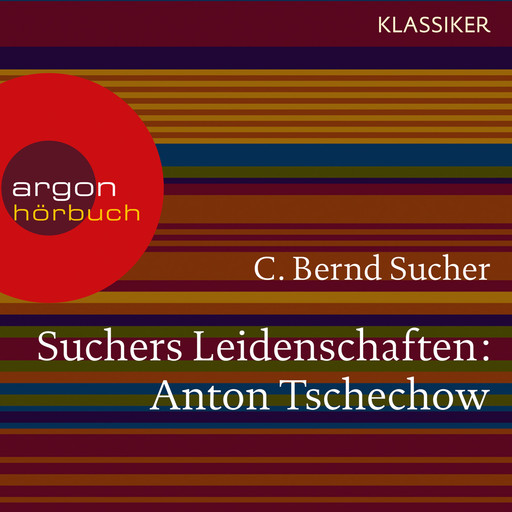 Suchers Leidenschaften: Anton Tschechow - Eine Einführung in Leben und Werk (Feature), C. Bernd Sucher