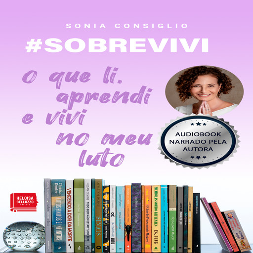 # SOBREVIVI - o que li, aprendi e vivi no meu luto, Sonia Consiglio