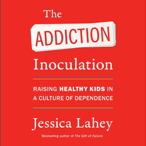 The Addiction Inoculation, Jessica Lahey