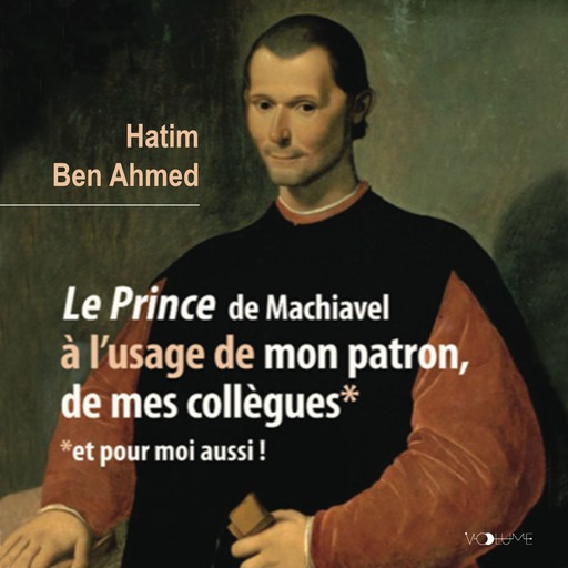 Le Prince de Machiavel à l'usage de mon patron, de mes collègues, Hatim Ben Ahmed