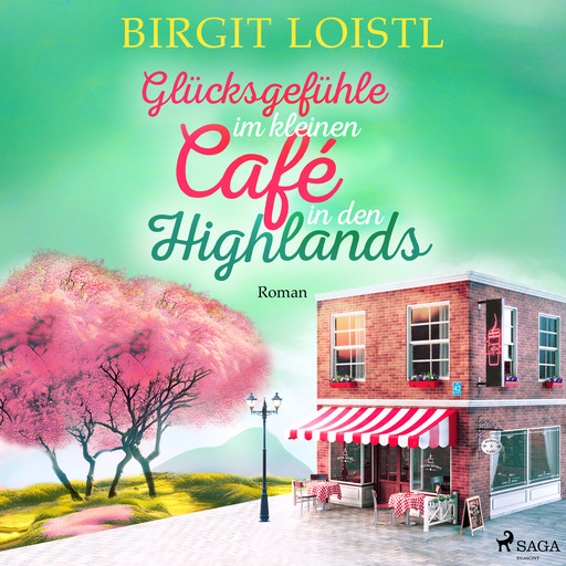Glücksgefühle im kleinen Café in den Highlands (Große Gefühle in Schottland 3), Birgit Loistl