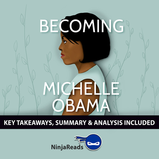 Becoming by Michelle Obama: Key Takeaways, Summary & Analysis Included, Ninja Reads