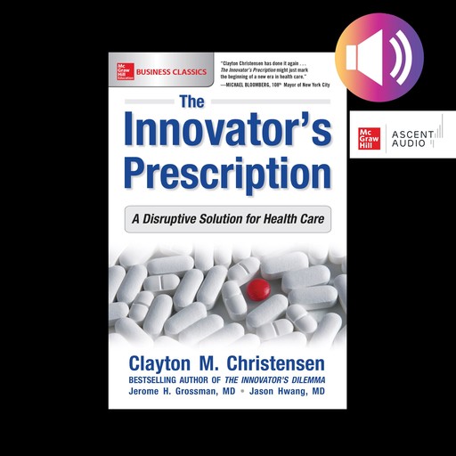 The Innovator's Prescription, Clayton Christensen, Jason Hwang, Jerome H. Grossman