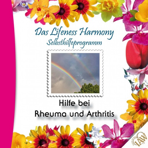 Das Lifeness Harmony Selbsthilfeprogramm: Hilfe bei Rheuma und Arthritis, 