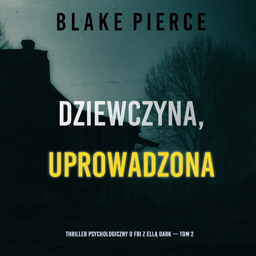 Dziewczyna, uprowadzona (Thriller psychologiczny o FBI z Ellą Dark — Tom 2), Blake Pierce